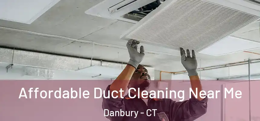 Affordable Duct Cleaning Near Me Danbury - CT