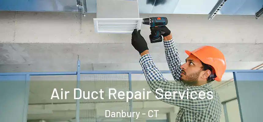 Air Duct Repair Services Danbury - CT