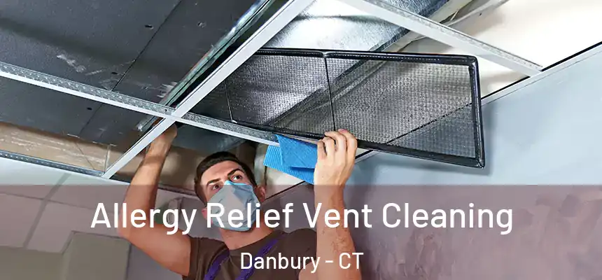 Allergy Relief Vent Cleaning Danbury - CT