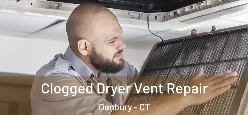 Clogged Dryer Vent Repair Danbury - CT
