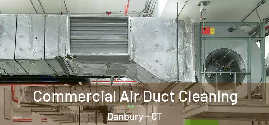 Commercial Air Duct Cleaning Danbury - CT