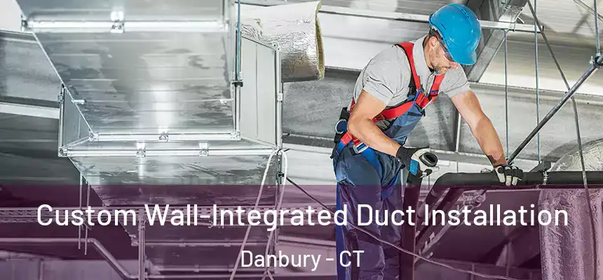  Custom Wall-Integrated Duct Installation Danbury - CT
