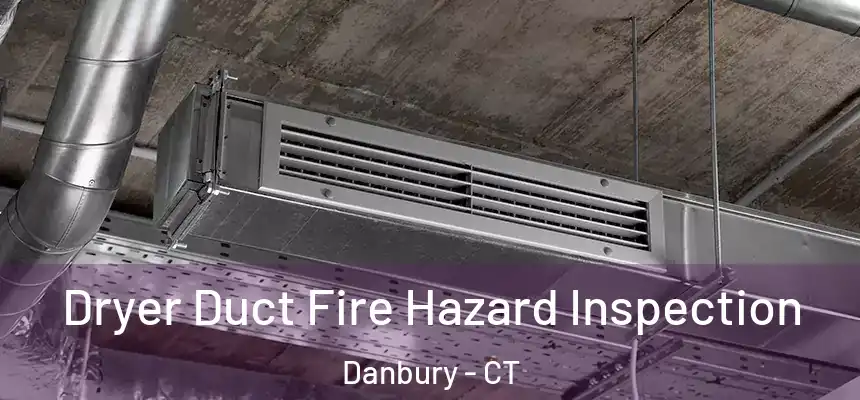 Dryer Duct Fire Hazard Inspection Danbury - CT