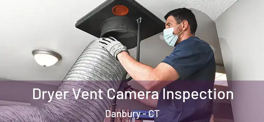 Dryer Vent Camera Inspection Danbury - CT