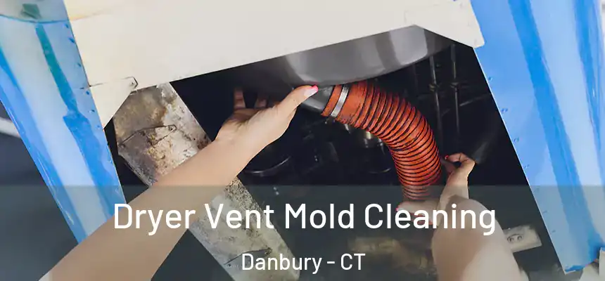 Dryer Vent Mold Cleaning Danbury - CT