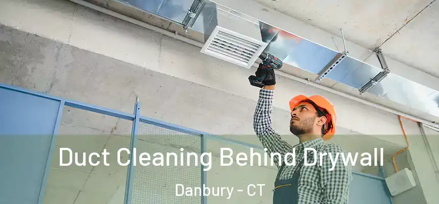  Duct Cleaning Behind Drywall Danbury - CT