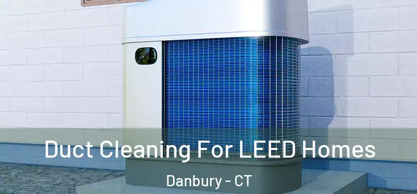Duct Cleaning For LEED Homes Danbury - CT