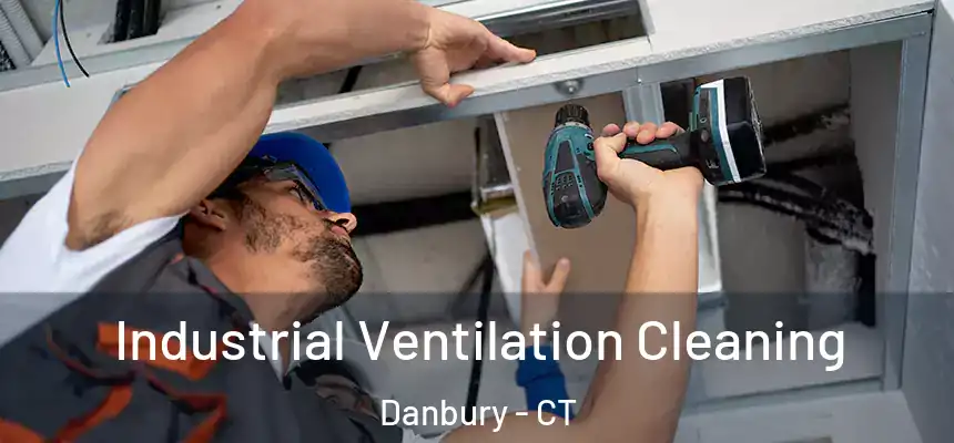 Industrial Ventilation Cleaning Danbury - CT