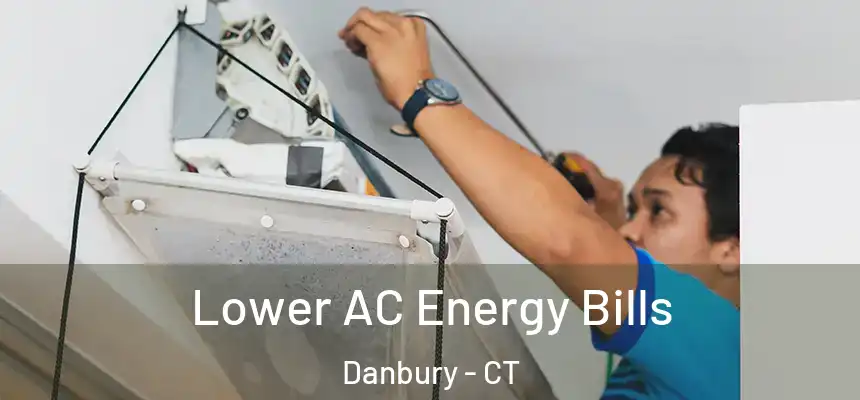  Lower AC Energy Bills Danbury - CT