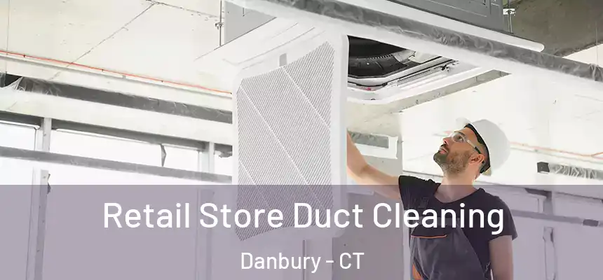 Retail Store Duct Cleaning Danbury - CT