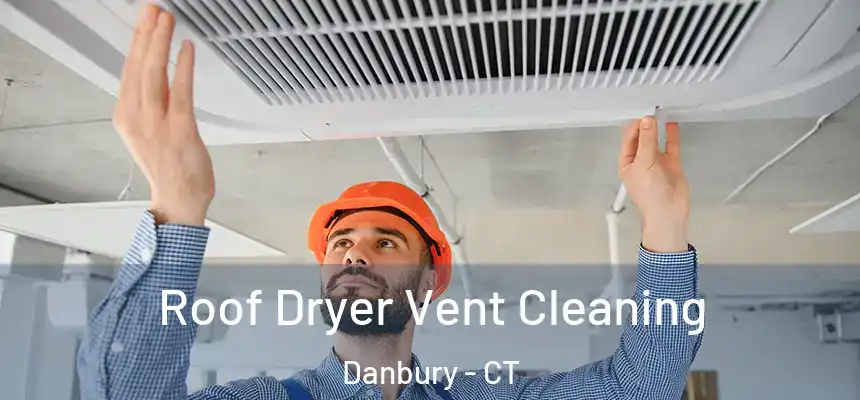 Roof Dryer Vent Cleaning Danbury - CT