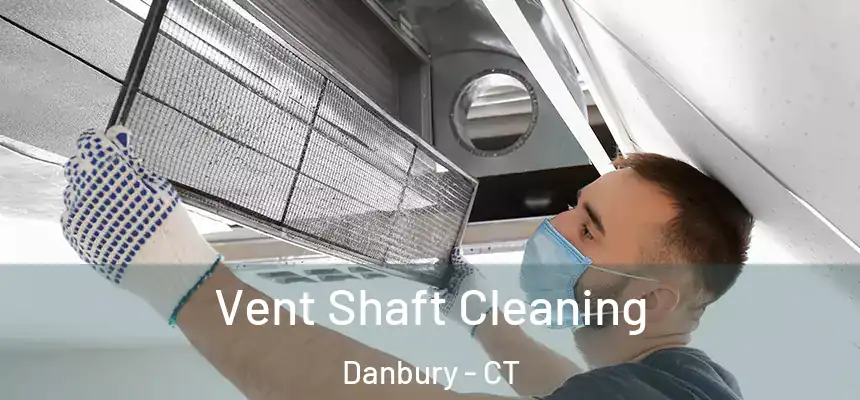 Vent Shaft Cleaning Danbury - CT